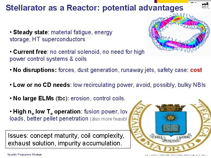 Stellarator as a Reactor: potential advantages • Steady state: material fatigue, energy storage, HT