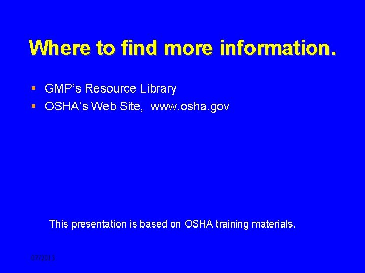 Where to find more information. § GMP’s Resource Library § OSHA’s Web Site, www.