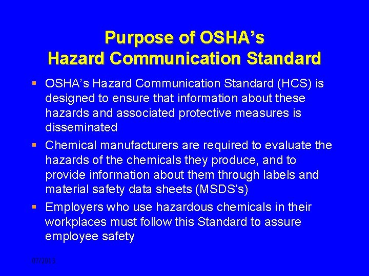 Purpose of OSHA’s Hazard Communication Standard § OSHA’s Hazard Communication Standard (HCS) is designed