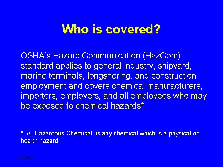 Who is covered? OSHA’s Hazard Communication (Haz. Com) standard applies to general industry, shipyard,