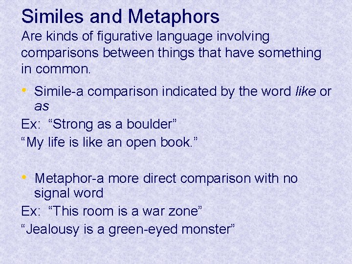 Similes and Metaphors Are kinds of figurative language involving comparisons between things that have Similes and Metaphors Are kinds of figurative language involving comparisons between things that have
