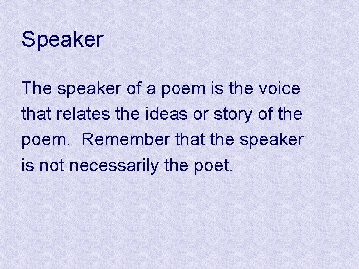 Speaker The speaker of a poem is the voice that relates the ideas or Speaker The speaker of a poem is the voice that relates the ideas or