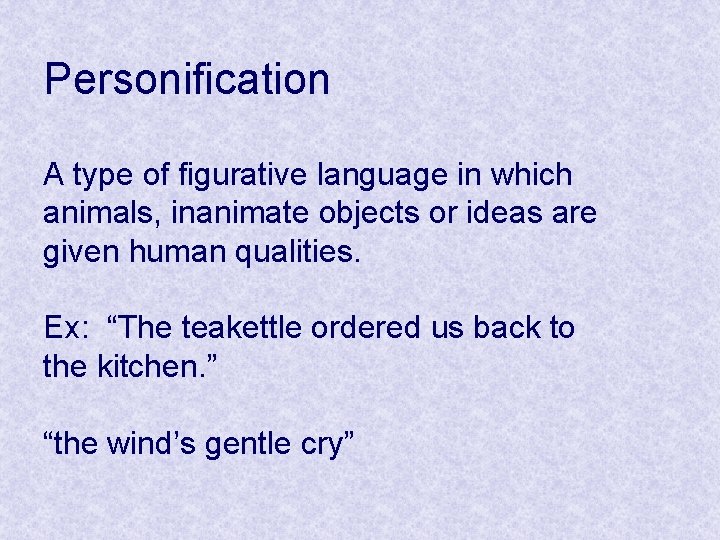 Personification A type of figurative language in which animals, inanimate objects or ideas are Personification A type of figurative language in which animals, inanimate objects or ideas are