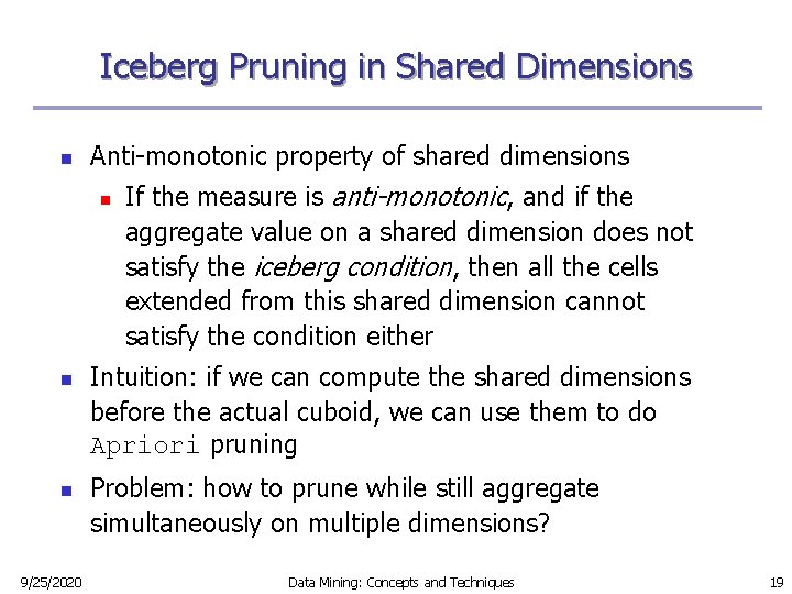 Iceberg Pruning in Shared Dimensions n Anti-monotonic property of shared dimensions n n n Iceberg Pruning in Shared Dimensions n Anti-monotonic property of shared dimensions n n n