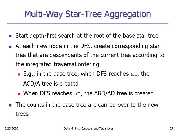 Multi-Way Star-Tree Aggregation n Start depth-first search at the root of the base star Multi-Way Star-Tree Aggregation n Start depth-first search at the root of the base star