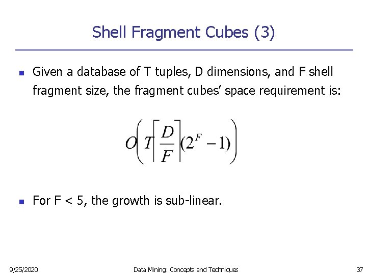 Shell Fragment Cubes (3) n Given a database of T tuples, D dimensions, and Shell Fragment Cubes (3) n Given a database of T tuples, D dimensions, and