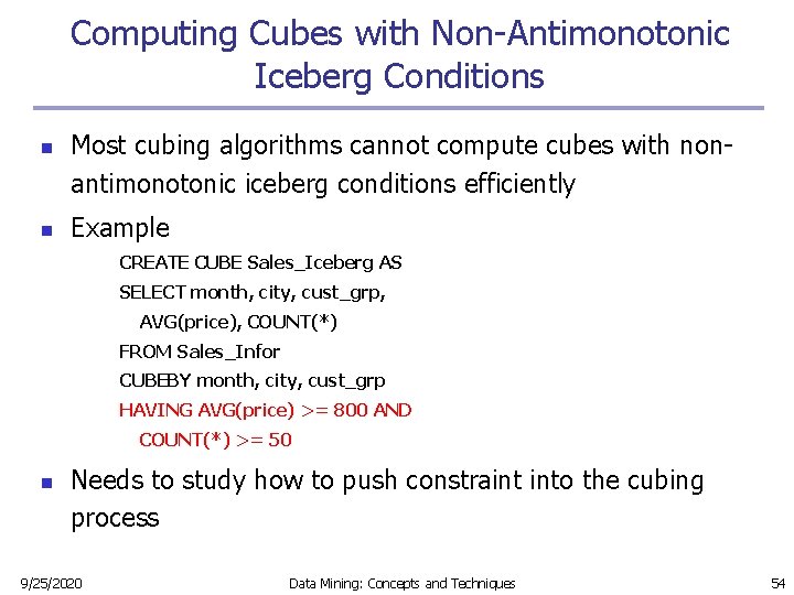 Computing Cubes with Non-Antimonotonic Iceberg Conditions n n Most cubing algorithms cannot compute cubes Computing Cubes with Non-Antimonotonic Iceberg Conditions n n Most cubing algorithms cannot compute cubes