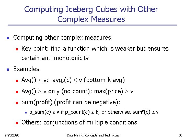 Computing Iceberg Cubes with Other Complex Measures n Computing other complex measures n Key Computing Iceberg Cubes with Other Complex Measures n Computing other complex measures n Key