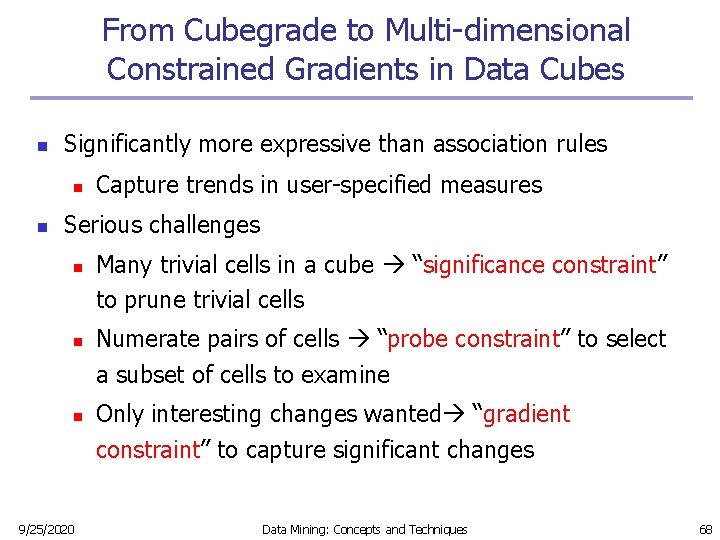 From Cubegrade to Multi-dimensional Constrained Gradients in Data Cubes n Significantly more expressive than From Cubegrade to Multi-dimensional Constrained Gradients in Data Cubes n Significantly more expressive than