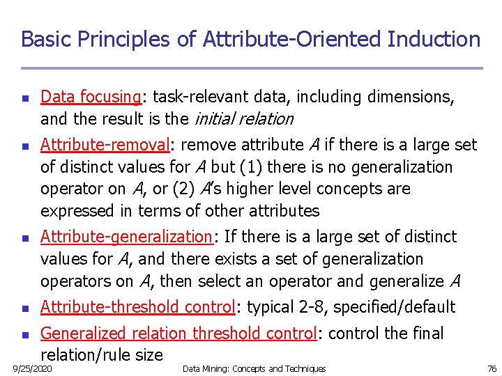 Basic Principles of Attribute-Oriented Induction n n Data focusing: task-relevant data, including dimensions, and Basic Principles of Attribute-Oriented Induction n n Data focusing: task-relevant data, including dimensions, and