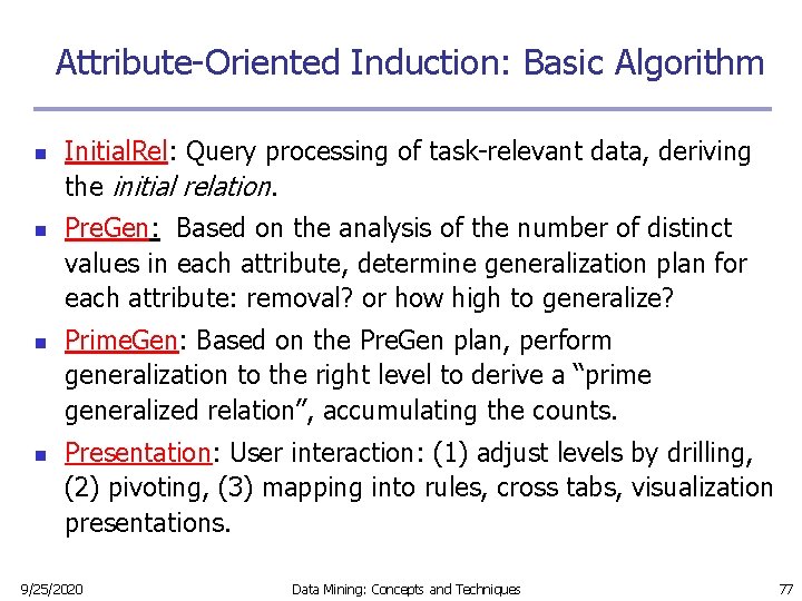 Attribute-Oriented Induction: Basic Algorithm n n Initial. Rel: Query processing of task-relevant data, deriving Attribute-Oriented Induction: Basic Algorithm n n Initial. Rel: Query processing of task-relevant data, deriving