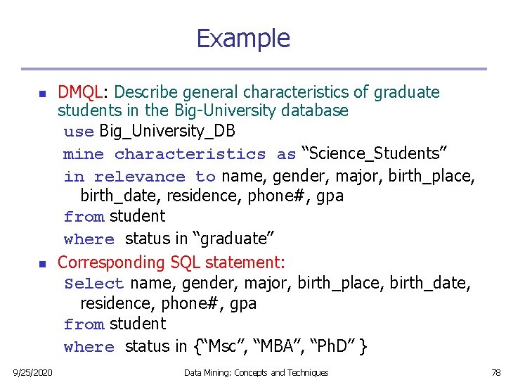Example n n 9/25/2020 DMQL: Describe general characteristics of graduate students in the Big-University Example n n 9/25/2020 DMQL: Describe general characteristics of graduate students in the Big-University