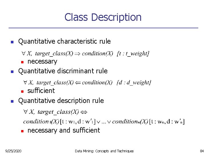 Class Description n Quantitative characteristic rule n necessary Quantitative discriminant rule n sufficient Quantitative Class Description n Quantitative characteristic rule n necessary Quantitative discriminant rule n sufficient Quantitative