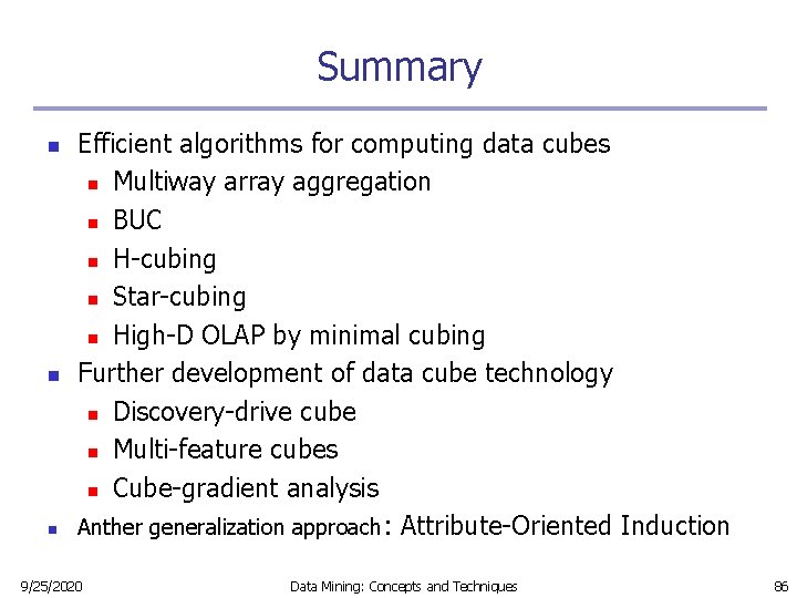 Summary n n n Efficient algorithms for computing data cubes n Multiway array aggregation Summary n n n Efficient algorithms for computing data cubes n Multiway array aggregation