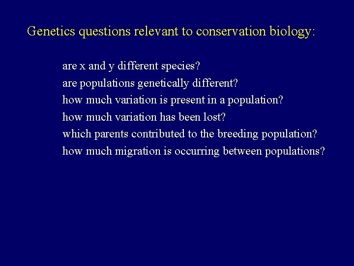 Genetics questions relevant to conservation biology: are x and y different species? are populations