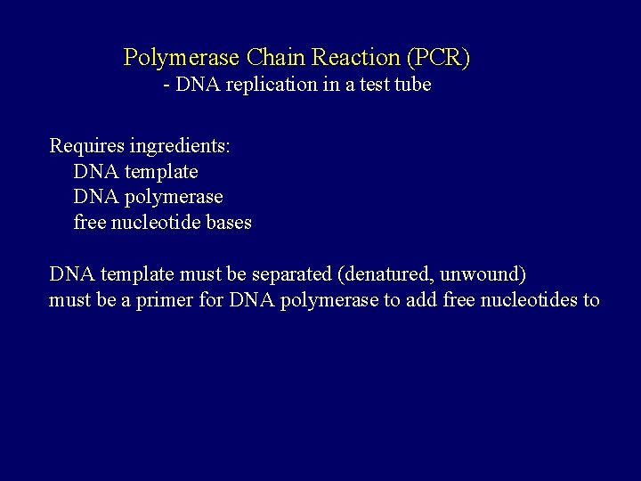 Polymerase Chain Reaction (PCR) - DNA replication in a test tube Requires ingredients: DNA