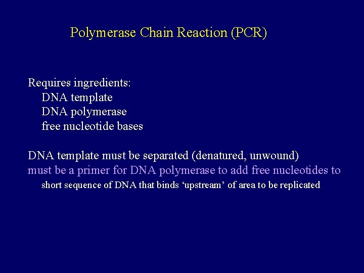 Polymerase Chain Reaction (PCR) Requires ingredients: DNA template DNA polymerase free nucleotide bases DNA
