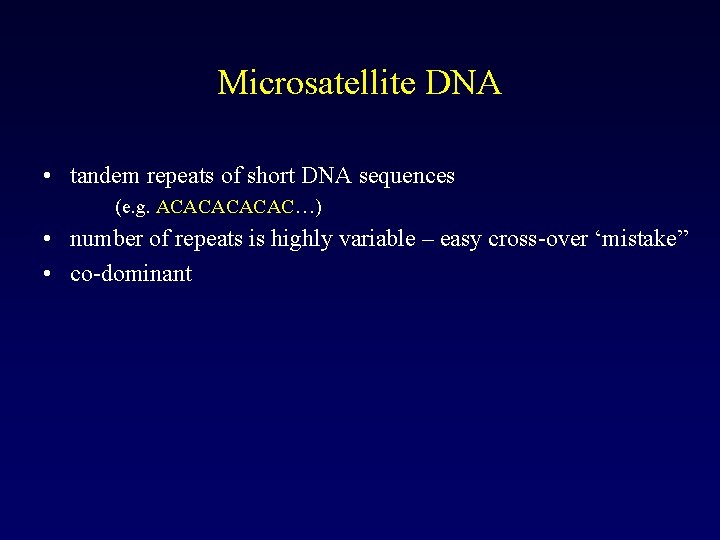 Microsatellite DNA • tandem repeats of short DNA sequences (e. g. ACACAC…) • number