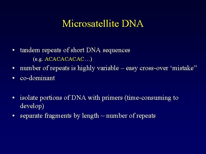 Microsatellite DNA • tandem repeats of short DNA sequences (e. g. ACACAC…) • number