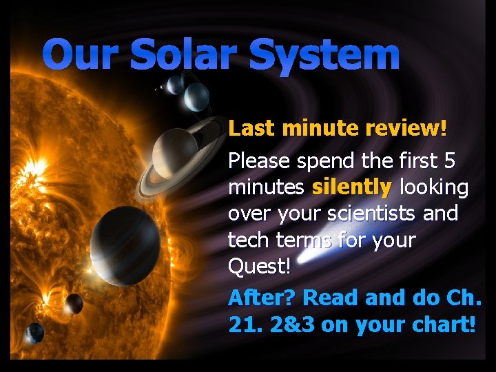 Our Solar System Last minute review! Please spend the first 5 minutes silently looking