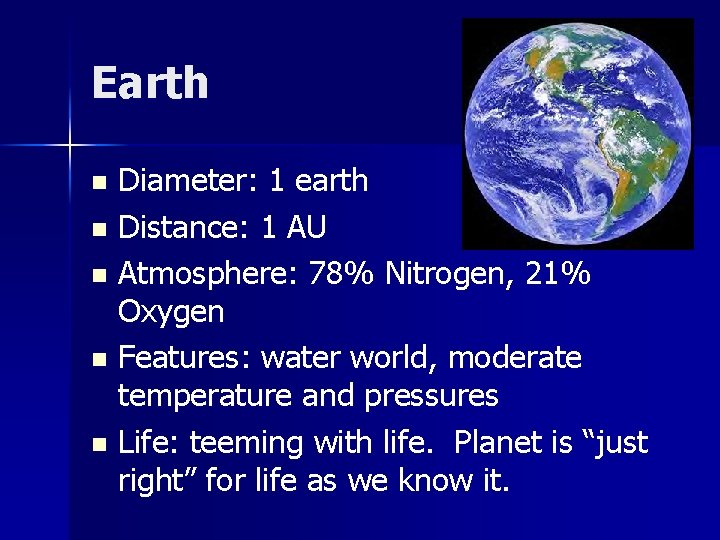 Earth Diameter: 1 earth n Distance: 1 AU n Atmosphere: 78% Nitrogen, 21% Oxygen