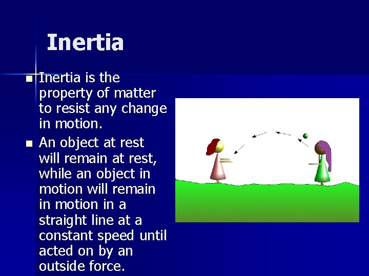 Inertia n n Inertia is the property of matter to resist any change in