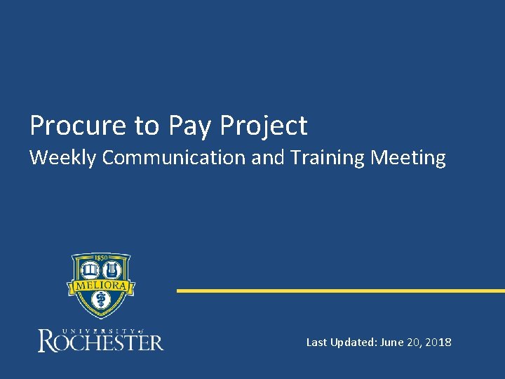 Procure to Pay Project Weekly Communication and Training Meeting Last Updated: June 20, 2018