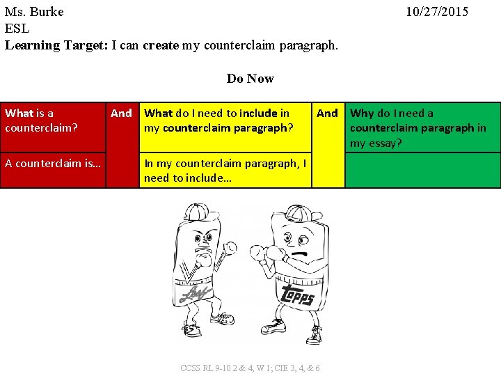 Ms. Burke ESL Learning Target: I can create my counterclaim paragraph. 10/27/2015 Do Now