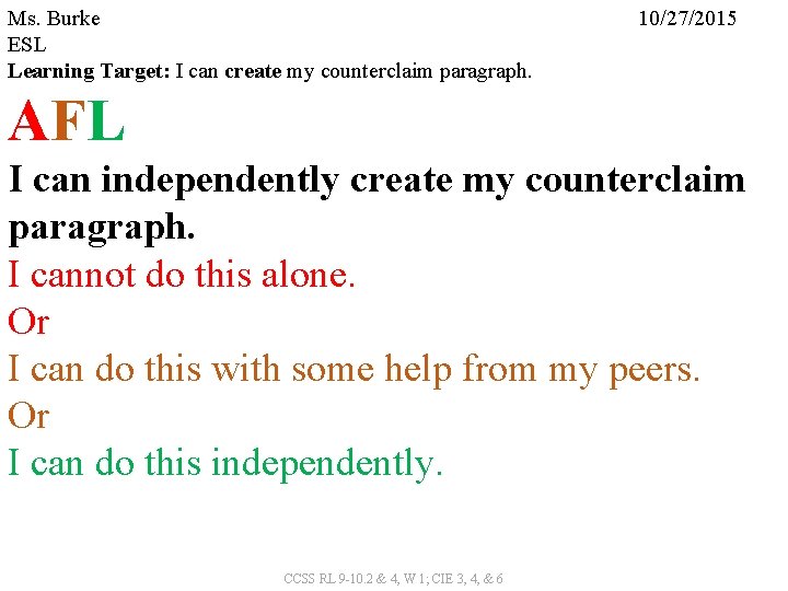 Ms. Burke ESL Learning Target: I can create my counterclaim paragraph. 10/27/2015 AFL I