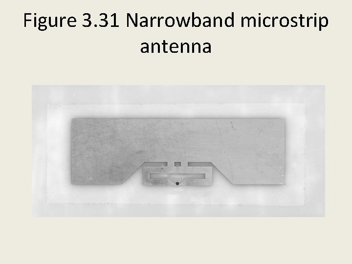Figure 3. 31 Narrowband microstrip antenna 