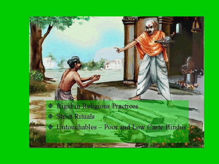 Rigid in Religious Practices Strict Rituals Untouchables – Poor and Low Caste Hindus Rigid in Religious Practices Strict Rituals Untouchables – Poor and Low Caste Hindus