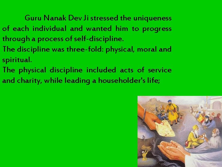 Guru Nanak Dev Ji stressed the uniqueness of each individual and wanted him to Guru Nanak Dev Ji stressed the uniqueness of each individual and wanted him to