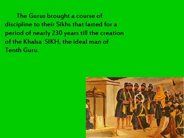 The Gurus brought a course of discipline to their Sikhs that lasted for a The Gurus brought a course of discipline to their Sikhs that lasted for a