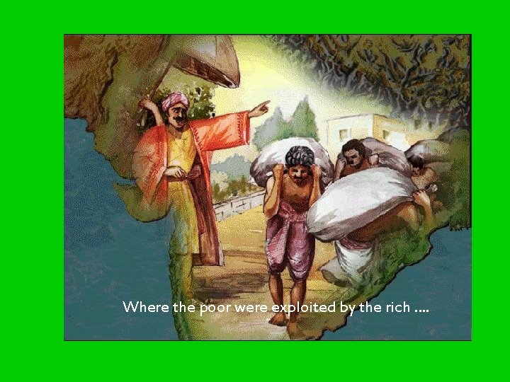 Where the poor were exploited by the rich …. Where the poor were exploited by the rich ….