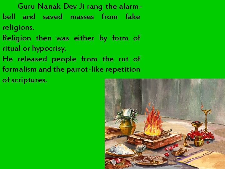 Guru Nanak Dev Ji rang the alarmbell and saved masses from fake religions. Religion Guru Nanak Dev Ji rang the alarmbell and saved masses from fake religions. Religion