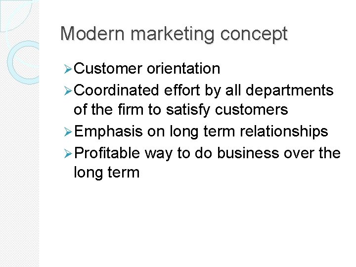 Modern marketing concept Ø Customer orientation Ø Coordinated effort by all departments of the