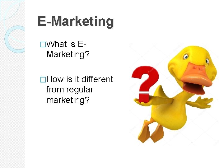 E-Marketing �What is E- Marketing? �How is it different from regular marketing? 