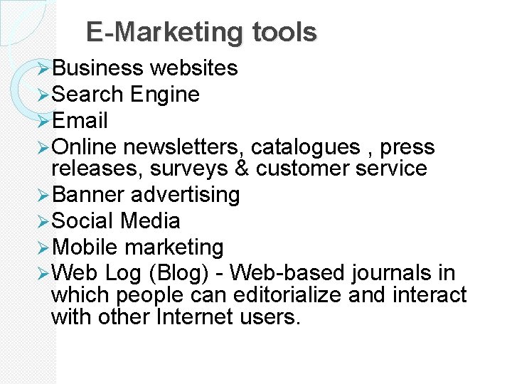 E-Marketing tools Ø Business websites Ø Search Engine Ø Email Ø Online newsletters, catalogues