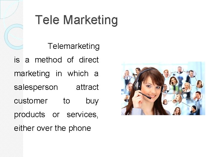 Tele Marketing Telemarketing is a method of direct marketing in which a salesperson customer