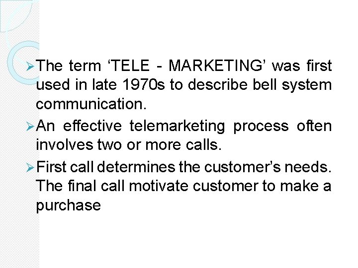 Ø The term ‘TELE - MARKETING’ was first used in late 1970 s to