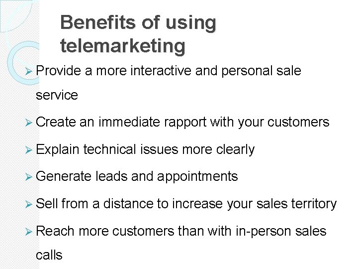 Benefits of using telemarketing Ø Provide a more interactive and personal sale service Ø