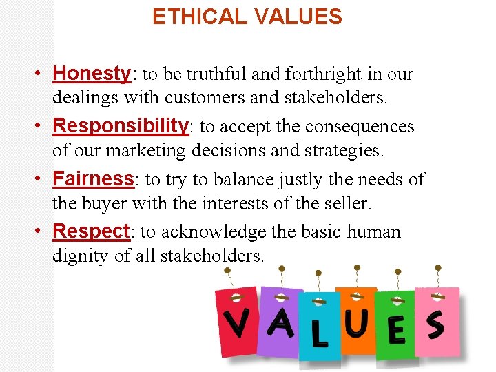 ETHICAL VALUES • Honesty: to be truthful and forthright in our dealings with customers