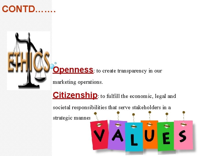 CONTD……. Openness: to create transparency in our marketing operations. Citizenship: to fulfill the economic,