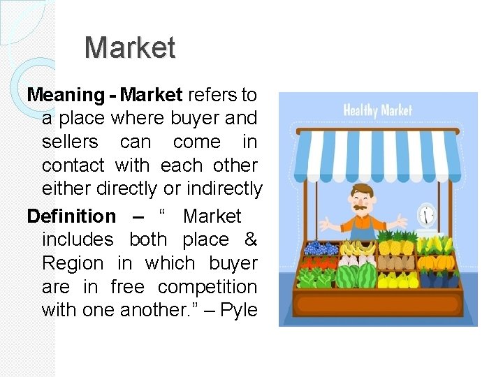 Market Meaning - Market refers to a place where buyer and sellers can come
