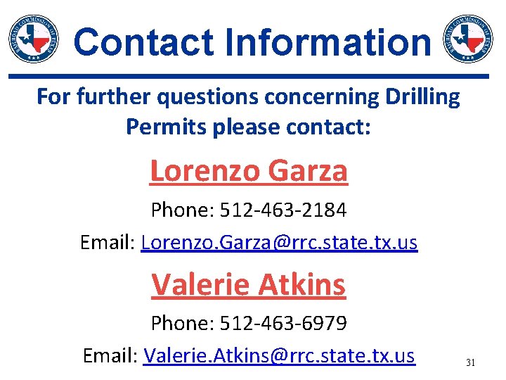 Contact Information For further questions concerning Drilling Permits please contact: Lorenzo Garza Phone: 512