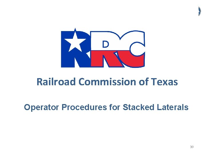 Railroad Commission of Texas Operator Procedures for Stacked Laterals 39 