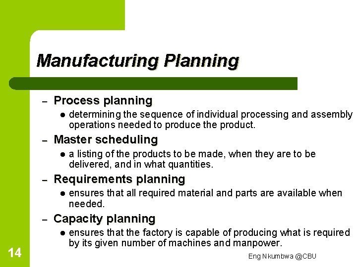 Manufacturing Planning – Process planning l – Master scheduling l – ensures that all