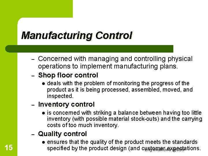 Manufacturing Control – – Concerned with managing and controlling physical operations to implement manufacturing