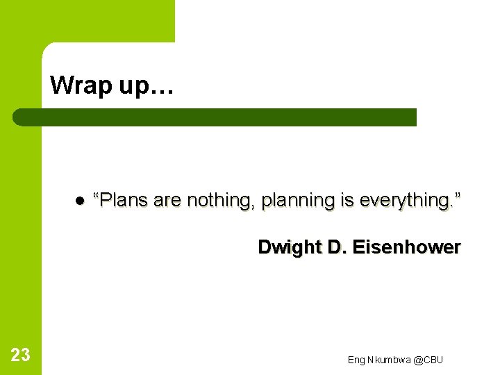 Wrap up… l “Plans are nothing, planning is everything. ” Dwight D. Eisenhower 23