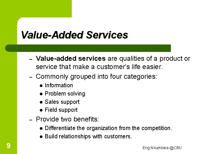 Value-Added Services – – Value-added services are qualities of a product or service that